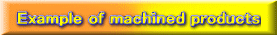 Example of machined products